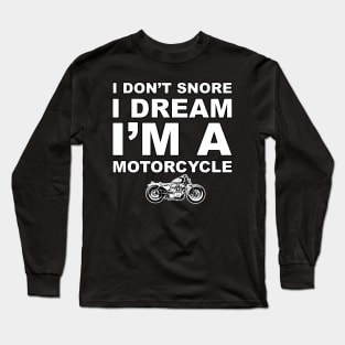 I Don't Snore I Dream I'm a Motorcycle Shirt Biker Dad Gift T-Shirt Long Sleeve T-Shirt